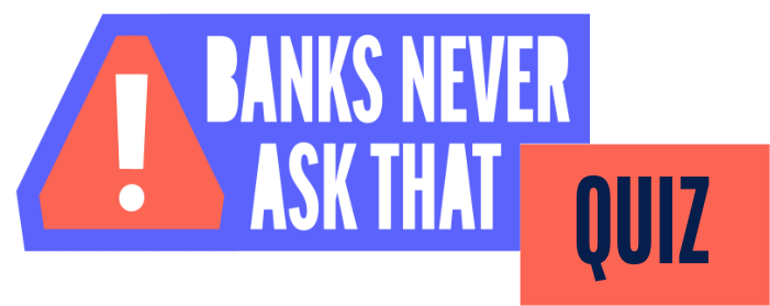 Banks Never Ask That Quiz
